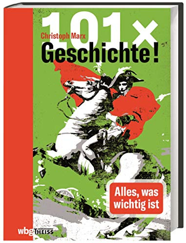 101 x Geschichte!: Alles, was wichtig ist