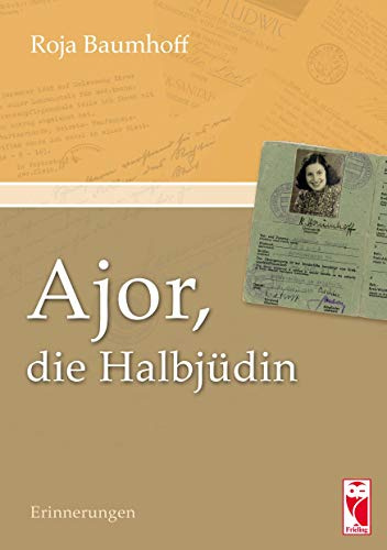 Ajor, die Halbjüdin: Erinnerungen: Erinnerungen. Herausgegeben von Dieter Baumhoff