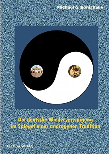 Krieg der Geschlechter. Die deutsche Wiedervereinigung im Spiegel einer androgynen Tradition