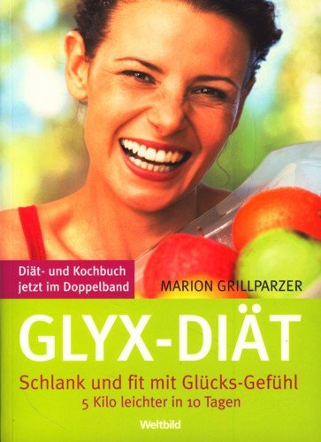Glyx-Diät. Schlank Und Fit Mit Glücks-Gefühl. 5 Kilo Leichter in 10 Tagen.