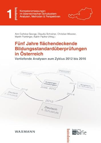 Fünf Jahre flächendeckende Bildungsstandardüberprüfungen in Ã–sterreich: Vertiefende Analysen zum Zyklus 2012 bis 2016 (Kompetenzmessungen im ... Analysen, Methoden & Perspektiven)
