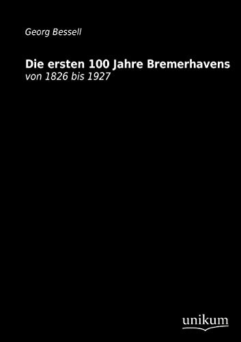 Die ersten 100 Jahre Bremerhavens: von 1826 bis 1927