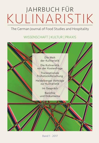 Jahrbuch für Kulinaristik, Bd. 1 (2017): The German Journal of Food Studies and Hospitality. Wissenschaft ― Kultur ― Praxis (Jahrbuch für ... Journal of Food Studies and Hospitality)