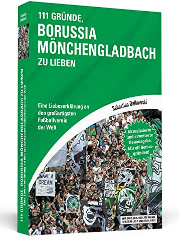 111 Gründe, Borussia Mönchengladbach zu lieben: Eine Liebeserklärung an den großartigsten Fußballverein der Welt - Aktualisierte und erweiterte Neuausgabe. Mit 11 Bonusgründen!