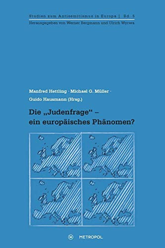 Die „Judenfrage“ - ein europäisches Phänomen? (Studien zum Antisemitismus in Europa)