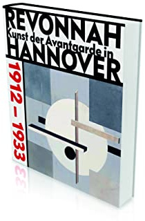 revonnaH. Kunst der Avantgarde in Hannover 1912 – 1933: Kat. Sprengel Museum Hannover