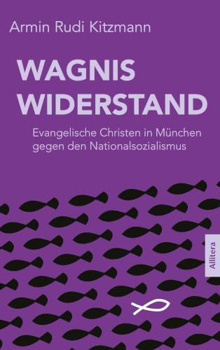 Wagnis Widerstand: Evangelische Christen in München gegen den Nationalsozialismus