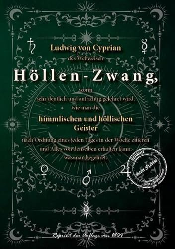 Ludwig von Cyprian des Weltweisen Höllen-Zwang, worin sehr deutlich und aufrichtig gelehret wird, wie man die himmlischen und höllischen Geister nach ... mystischen Zwang (Okkultistische Bibliothek)