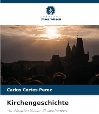 Kirchengeschichte: Von Pfingsten bis zum 21. Jahrhundert