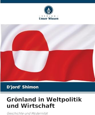 Grönland in Weltpolitik und Wirtschaft: Geschichte und Modernität