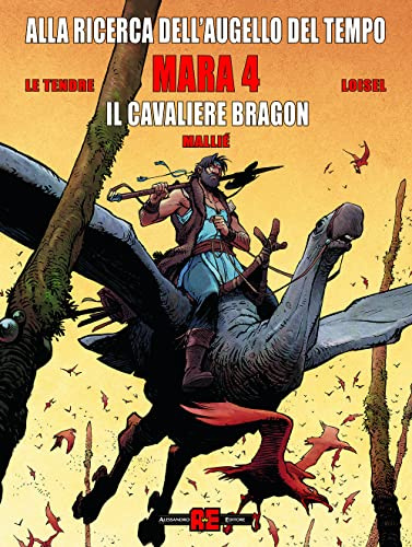 Mara. Alla ricerca dell'augello del tempo. Il cavaliere Bragon (Vol. 4) (Alessandro Editore)