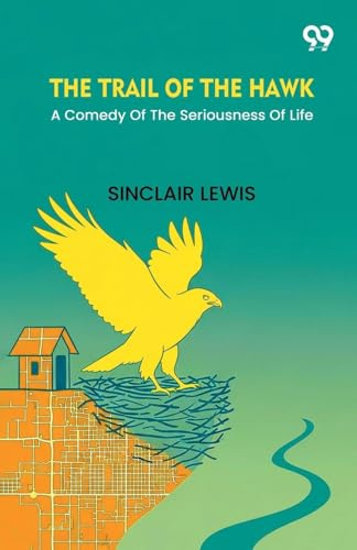 The Trail Of The Hawk A Comedy Of The Seriousness Of Life