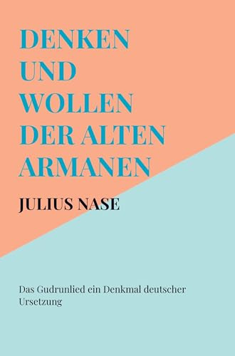 Denken und Wollen der alten Armanen Band 5 - Das Gudrunlied ein Denkmal deutscher Ursetzung