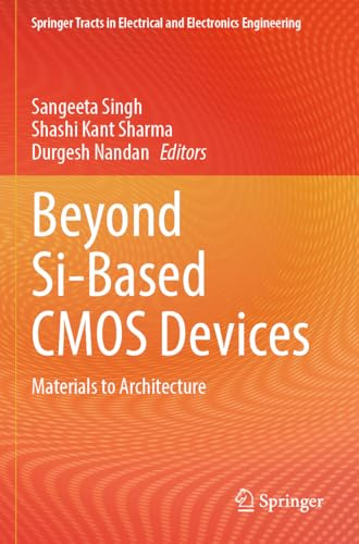 Beyond Si-Based CMOS Devices: Materials to Architecture (Springer Tracts in Electrical and Electronics Engineering)