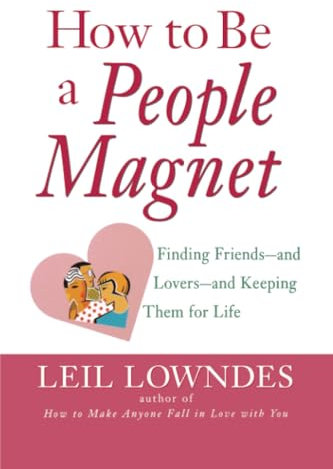 How to Be a People Magnet: Finding Friends and Lovers and Keeping Them for Life