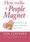 How to Be a People Magnet: Finding Friends and Lovers and Keeping Them for Life