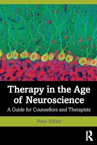 Therapy in the Age of Neuroscience: A Guide for Counsellors and Therapists
