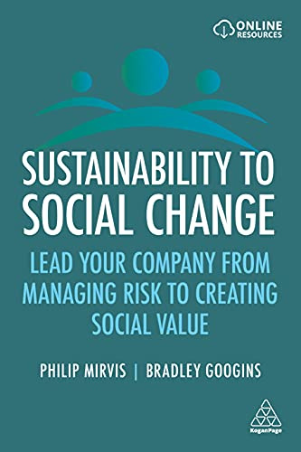 Sustainability to Social Change: Lead Your Company from Managing Risks to Creating Social Value