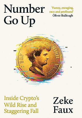 Number Go Up: Inside Crypto's Wild Rise and Staggering Fall