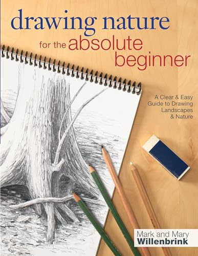 Drawing Nature for the Absolute Beginner: A Clear & Easy Guide To Drawing Landscapes & Nature: A clear and easy guide to drawing landscapes and nature