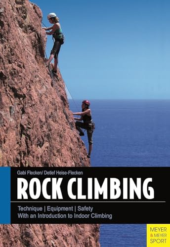 Rock Climbing: Technique/Equipment/Safety - With an Introduction to Indoor Climbing
