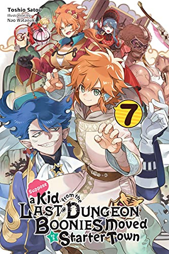 Suppose a Kid from the Last Dungeon Boonies Moved to a Starter Town, Vol. 7 (light novel) (Volume 7)