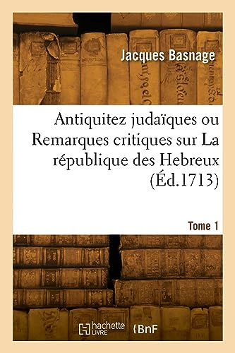 Antiquitez judaïques ou Remarques critiques sur La république des Hebreux. Tome 1
