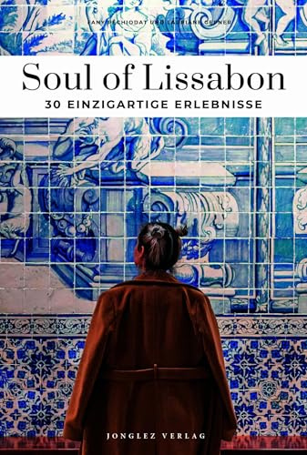 Soul of Lissabon - einzigartige Erlebnisse (Soul of: 30 einzigartige Erlebnisse)