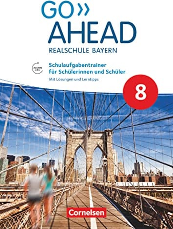 Go Ahead - Realschule Bayern 2017 - 8. Jahrgangsstufe: Schulaufgabentrainer - Mit Audios online und Lösungen