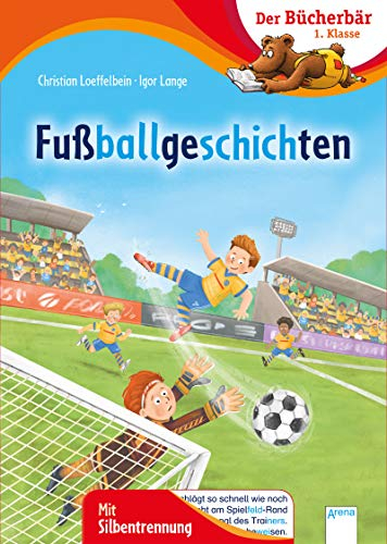 Fußballgeschichten: Der Bücherbär: 1. Klasse. Mit Silbentrennung