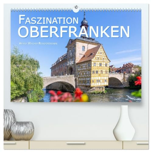 Faszination Oberfranken (hochwertiger Premium Wandkalender 2026 DIN A2 quer), Kunstdruck in Hochglanz: Hanna Wagner zeigt Monat für Monat die schönsten Seiten Oberfrankens. (CALVENDO Orte)