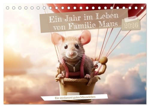 Ein Jahr im Leben von Familie Maus (Tischkalender 2026 DIN A5 quer), CALVENDO Monatskalender: Ein verdammt gutes Mäuseleben! (CALVENDO Tiere)
