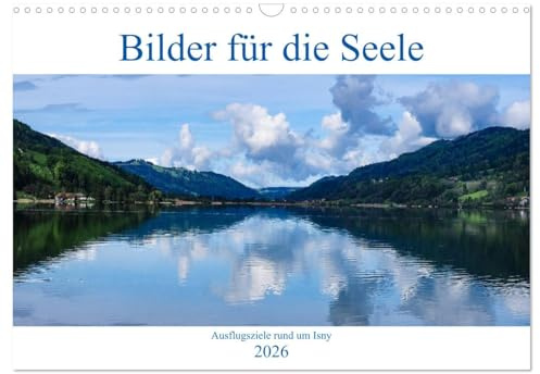Ausflugsziele rund um Isny (Wandkalender 2026 DIN A3 quer), CALVENDO Monatskalender: Bilder für die Seele aus dem Allgäu. (CALVENDO Natur)