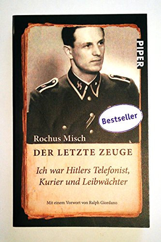 Der letzte Zeuge: Ich war Hitlers Telefonist, Kurier und Leibwächter | Mit einem Vorwort von Ralph Giordano
