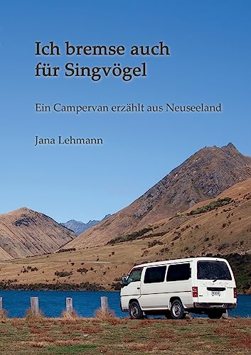 Ich bremse auch für Singvögel: Ein Campervan erzählt aus Neuseeland