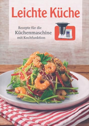 Leichte Küche. Rezepte für die Küchenmaschine mit Kochfunktion
