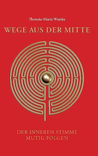 Wege aus der Mitte: Der inneren Stimme mutig folgen