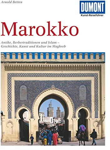 DuMont Kunst-Reiseführer Marokko: Antike, Berbertraditionen und Islam - Geschichte, Kunst und Kultur im Maghreb