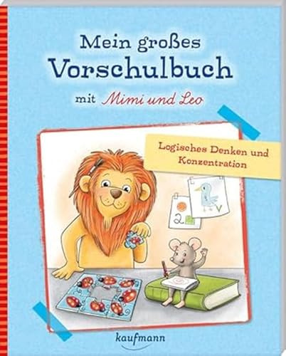 Mein großes Vorschulbuch mit Mimi & Leo: Logisches Denken und Konzentration (Übungen für Kindergarten und Vorschule: Übungsbuch mit Übungsmaterial)