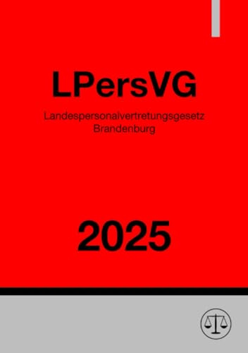 Landespersonalvertretungsgesetz Brandenburg - LPersVG 2025: Personalvertretungsgesetz für das Land Brandenburg