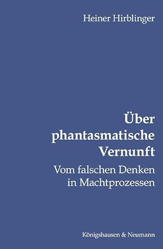 Über phantasmatische Vernunft: Vom falschen Denken in Machtprozessen