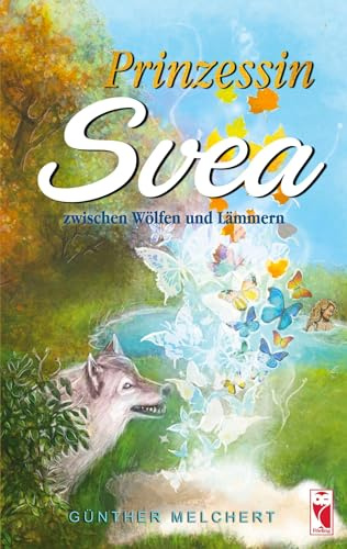 Prinzessin Svea zwischen Wölfen und Lämmern: Eine fantastische, märchenhafte Erzählung, die im Mittelalter spielt (Frieling - Romane)