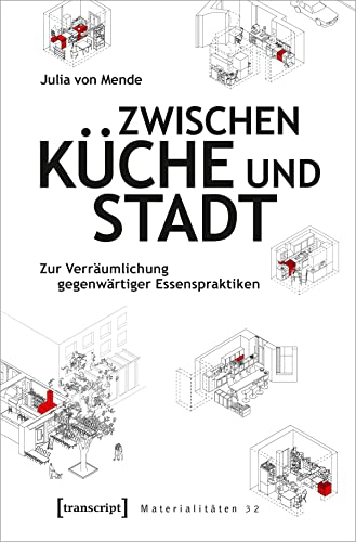 Zwischen Küche und Stadt: Zur Verräumlichung gegenwärtiger Essenspraktiken (Materialitäten)
