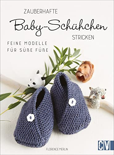 Zauberhafte Baby-Schühchen stricken. Feine Modelle für süße Füße. Niedliche Strickmodelle für Babyfüßchen ab Geburt bis zwölf Monate. Leicht umzusetzen von Mamas, Omas, Freundinnen & Co. Neu 2021.