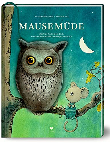 Mausemüde: Das Gute-Nacht-Ideen-Buch für müde Mäusekinder und kluge Euleneltern