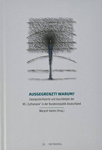 Ausgegrenzt! Warum?: Zwangssterilisierte und Geschädigte der NS-„Euthanasie“ in der Bundesrepublik Deutschland
