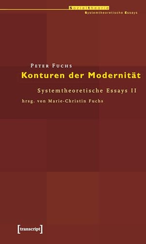 Konturen der Modernität: Systemtheoretische Essays II. hrsg. von Marie-Christin Fuchs: Systemtheoretische Essays 2 (Sozialtheorie)