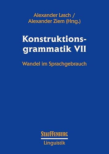 Konstruktionsgrammatik VII: Wandel im Sprachgebrauch (Stauffenburg Linguistik)