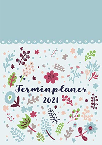 Terminplaner 2021: Ein Kalender und Wochenplaner für das Jahr 2021. Pro Woche zwei Seiten. Taschenkalender im Format DIN A5. Edition: Blumen.