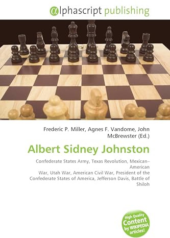 Albert Sidney Johnston: Confederate States Army, Texas Revolution, Mexican- American War, Utah War, American Civil War, President of the ... Jefferson Davis, Battle of Shiloh